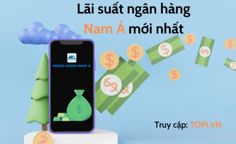 Lãi suất Ngân hàng Nam Á, Cập nhật Mới Nhất, Kỳ Hạn, Các Gói Vay Hấp Dẫn