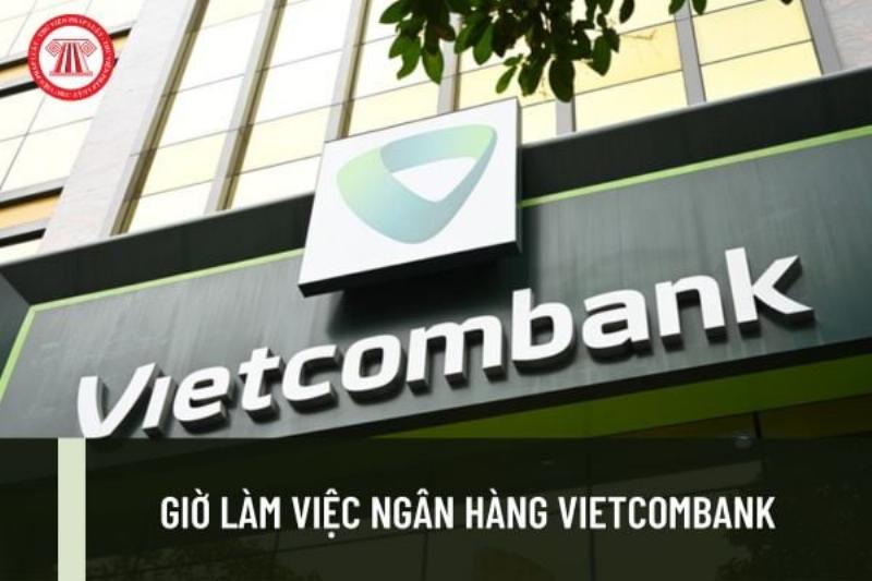 Khung giờ làm việc cụ thể của Vietcombank vào sáng thứ 7
